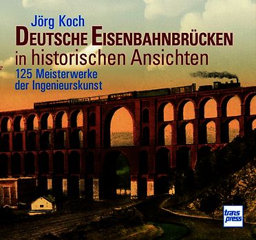 Deutsche Eisenbahnbrücken in historischen Ansichten