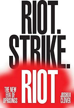 Riot. Strike. Riot: The New Era of Uprisings