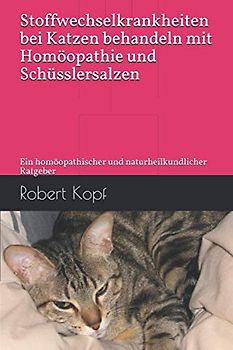 Stoffwechselkrankheiten bei Katzen behandeln mit Homöopathie und Schüsslersalzen: Ein homöopathischer und naturheilkundlicher Ratgeber