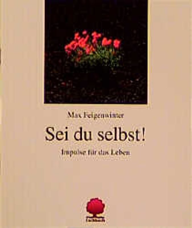 Sei du selbst!. Impulse für das Leben