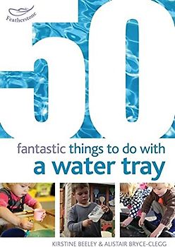50 Fantastic Things to Do with a Water Tray