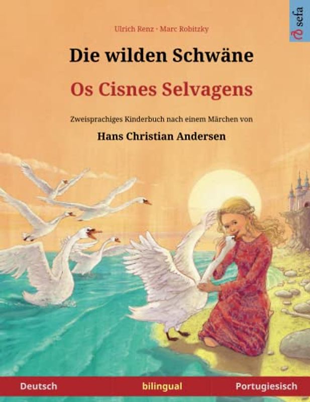 Die wilden Schwäne – Os Cisnes Selvagens. Zweisprachiges Kinderbuch nach einem Märchen von Hans Christian Andersen (Deutsch – Portugiesisch) (www.childrens-books-bilingual.com)