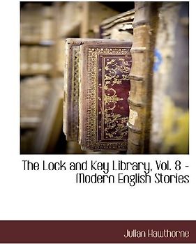 The Lock and Key Library, Vol. 8 - Modern English Stories