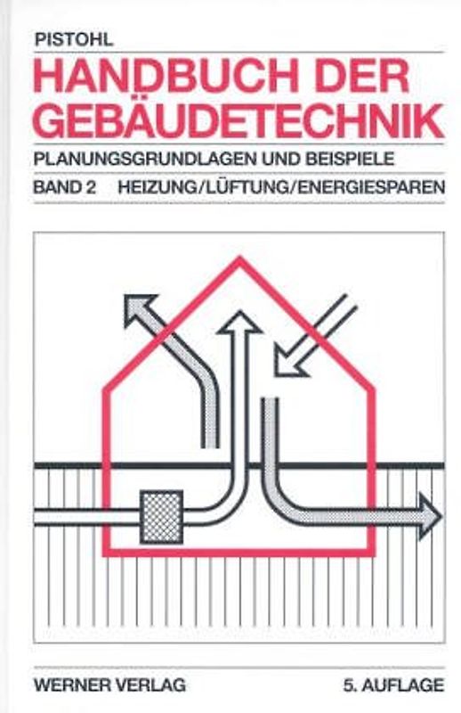 Handbuch der Gebäudetechnik. Planungsgrundlagen und Beispiele / Heizung /Lüftung /Energiesparen