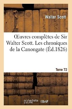 Oeuvres Complètes de Sir Walter Scott. Tome 72 Les Chroniques de la Canongate. T2