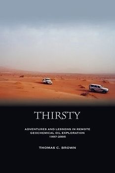 Thirsty: Adventures and Lessons in Remote Geochemical Oil Exploration 1997-2005