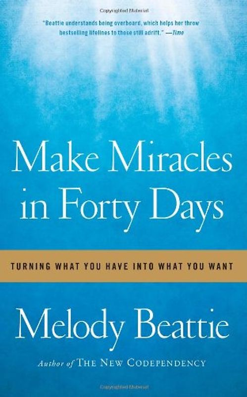 Make Miracles in Forty Days: Turning What You Have into What You Want - Melody Beattie