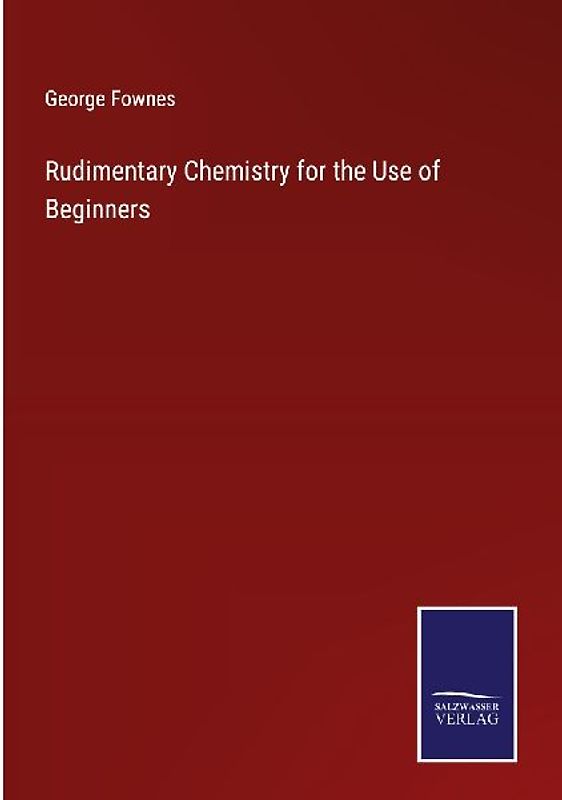 Rudimentary Chemistry for the Use of Beginners
