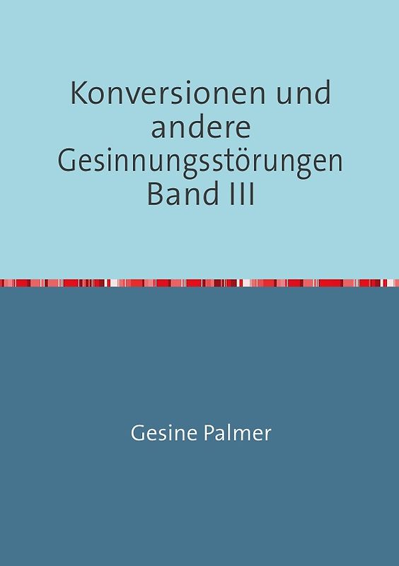 Konversionen und andere Gesinnungsstörungen Band III