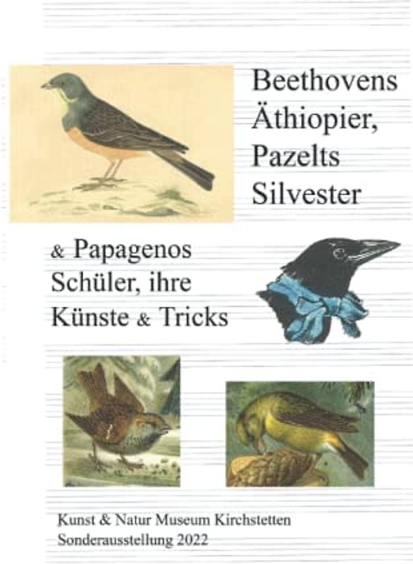 Beethovens Äthiopier, Pazelts Silvester & Papagenos Schüler, ihre Künste & Tricks: Was (Sing)Vögel uns bedeuten