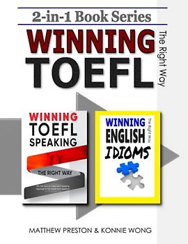 2-in-1 Book Series: WINNING TOEFL Speaking - The Right Way & WINNING ENGLISH IDIOMS - The Right Way: Independent TOEFL Speaking & Practical Language Development (Winning TOEFL English - The Right Way)