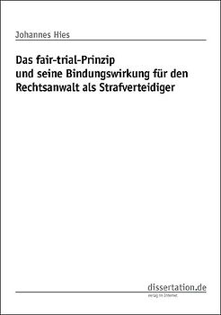 Das fair-trial-Prinzip und seine Bindungswirkung für den Rechtsanwalt als Strafverteidiger