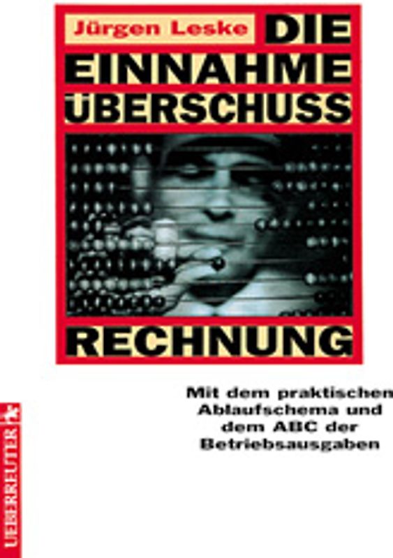 Die Einnahme-Überschuss-Rechnung. Mit dem praktischen Ablaufschema und dem ABC der Betriebsausgaben