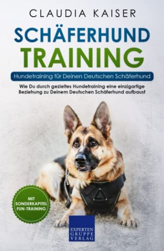 Schäferhund Training - Hundetraining für Deinen Deutschen Schäferhund: Wie Du durch gezieltes Hundetraining eine einzigartige Beziehung zu Deinem ... aufbaust (Schäferhund Band, Band 2)