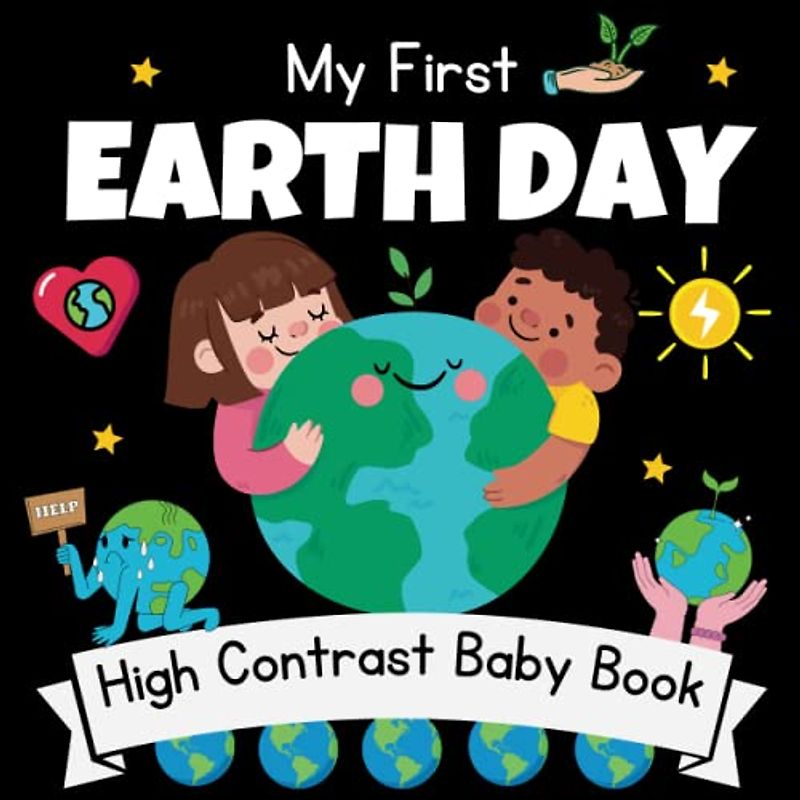 My First Earth Day High Contrast Baby Book - 0-12 Months: 30+ Black and White Pictures For My 1st Earth Day Themed Images to Develop ... ... Gift - High Contrast Baby Books for Infants.