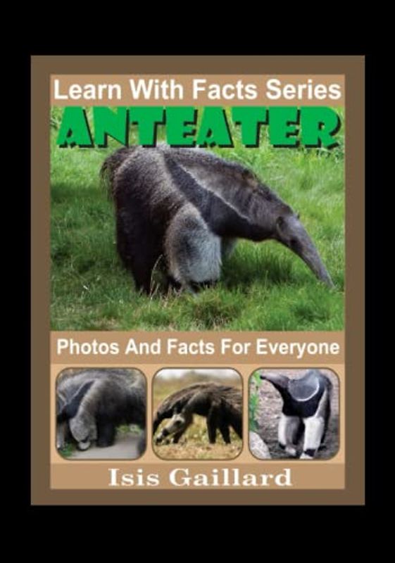 Anteater Photos and Facts for Everyone: Animals in Nature (Learn With Facts Series, Band 75)