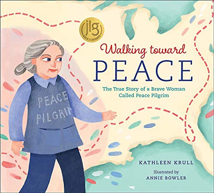 Walking Toward Peace: The True Story of Peace Pilgrim: The True Story of a Brave Woman Called Peace Pilgrim