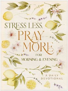 Stress Less, Pray More for Morning and Evening