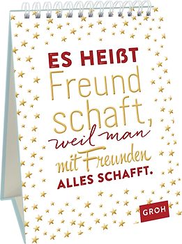 Es heißt Freundschaft, weil man mit Freunden alles schafft.