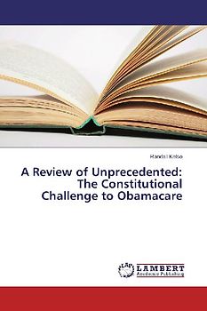 A Review of Unprecedented: The Constitutional Challenge to Obamacare