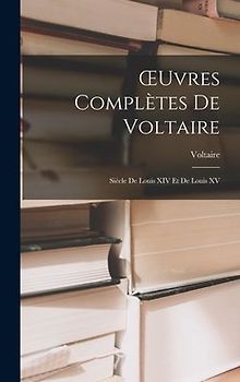 OEuvres Complètes De Voltaire: Siècle De Louis XIV Et De Louis XV