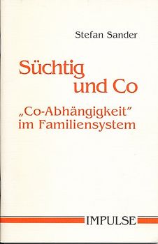Süchtig und Co. Co-Abhängigkeit im Familiensystemm