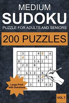 Medium Sudoku Puzzles for Adults and Seniors - Vol 7: 200 Medium Sudoku Puzzles for Adults and Senior in Large Print (one Puzzle per Page) with Solutions