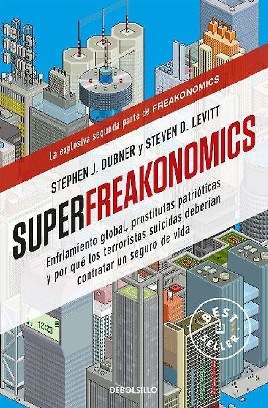 Superfreakonomics: Enfriamiento Global, Prostitutas Patrióticas Y Por Qué Los Terroristas Suicidas Deberían Contratar Un Seguro de Vida / Superfreakonomics