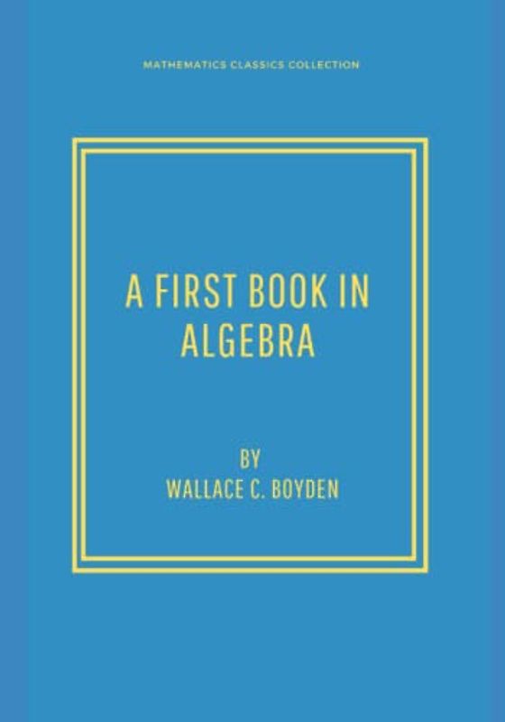 A FIRST BOOK IN ALGEBRA