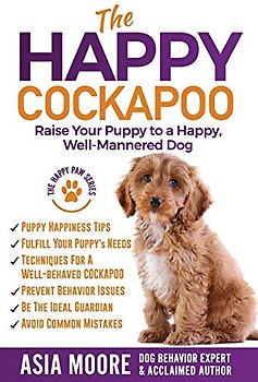 The Happy Cockapoo: Raise Your Puppy to a Happy, Well-Mannered Dog (The Happy Paw Series)