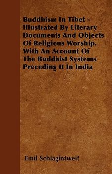 Buddhism In Tibet - Illustrated By Literary Documents And Objects Of Religious Worship. With An Account Of The Buddhist Systems Preceding It In India