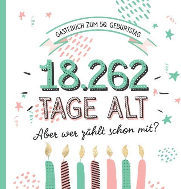 Gästebuch zum 50. Geburtstag: Deko zur Feier vom 50.Geburtstag für Mann oder Frau - 50 Jahre in Tagen - Geschenkidee & Dekoration - Buch für Glückwünsche und Fotos der Gäste