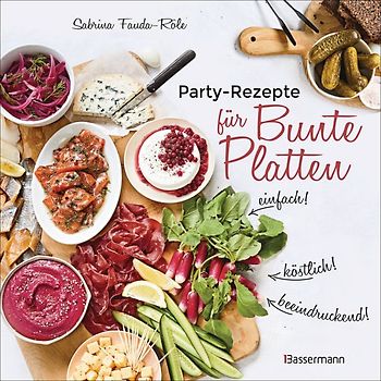 Partyrezepte für Bunte Platten - einfach, beeindruckend, köstlich! Die besten Rezepte für Snacks, Vorspeisen, Charcuterie-Boards, Cheese Boards, Fingerfood, Smörgas u.v.m.