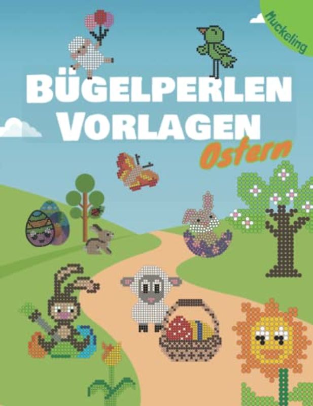 Bügelperlen Vorlagen Ostern: Vorlagenbuch für Jungs und Mädchen mit Osterei, Osterhase, Küken, Lamm, Blumen und vieles mehr