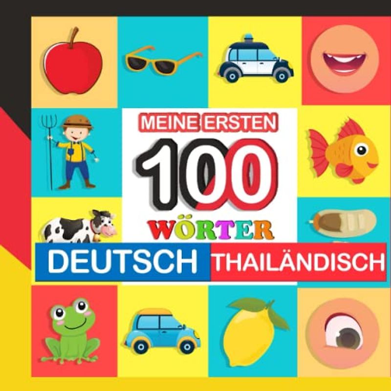 meine ersten 100 wörter deutsch-Thailändisch: Thailändisch lernen für Kinder von 2 - 7 Jahren