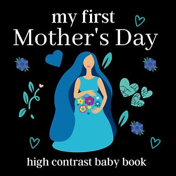 my first Mother's Day high contrast baby book: 43 Cute Simple Black & White Themed Images To Develop Your Babies ... Black and White Contrast Images Perfect for infants visual development