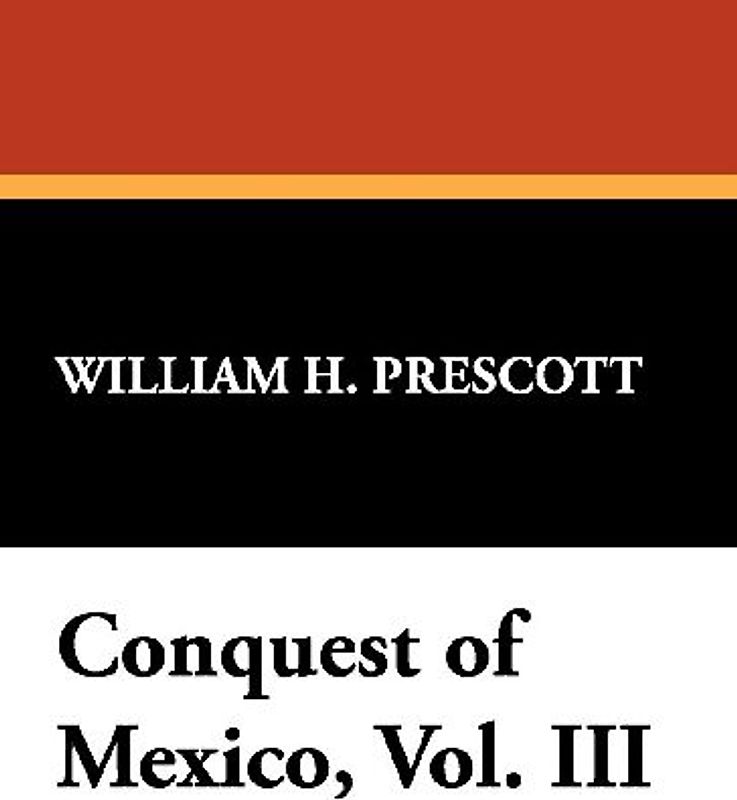 Conquest of Mexico, Vol. III