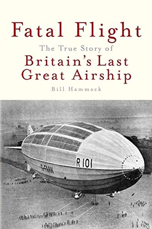Fatal Flight: The True Story of the Britain's Last Great Airship: The True Story of Britain's Last Great Airship (Tiny Thoughts, Band 8)