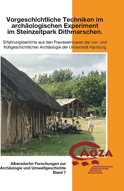Vorgeschichtliche Techniken im archäologischen Experiment im Steinzeitpark Dithmarschen