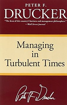 Managing in Turbulent Times - Peter F. Drucker