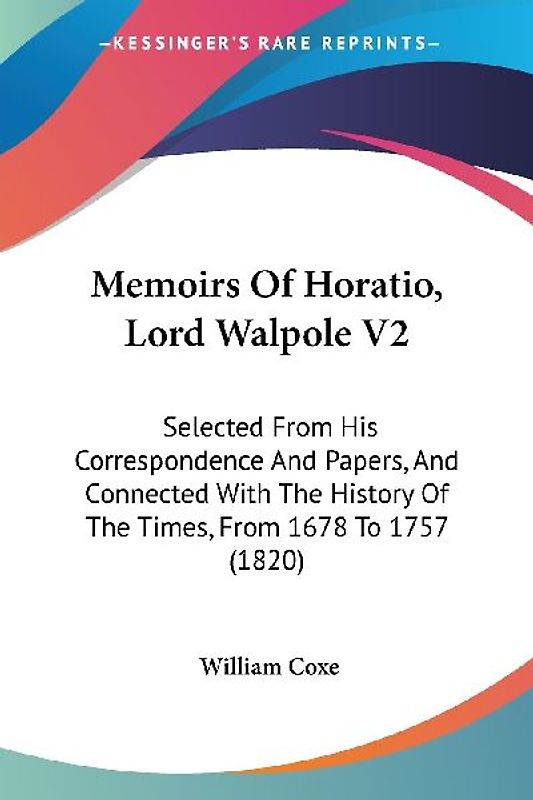 Memoirs Of Horatio, Lord Walpole V2