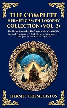 The Complete Hermeticism Philosophy Collection (Vol. 2)
