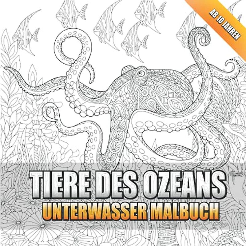 Tiere des Ozeans Malbuch: Unterwasser Malbuch ab 10 Jahren mit wunderschönen Mandala Tieren. Zur Förderung von Kreativität, Konzentration und Entspannung