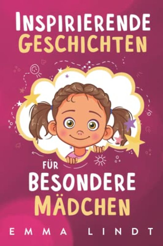 Inspirierende Geschichten für besondere Mädchen: Ein Kinderbuch über Selbstvertrauen, Mut und Werte