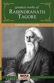 Rabindranath Tagore - Greatest Works