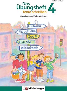 Das Übungsheft Texte schreiben 4. Grundlagen und Aufsatztraining