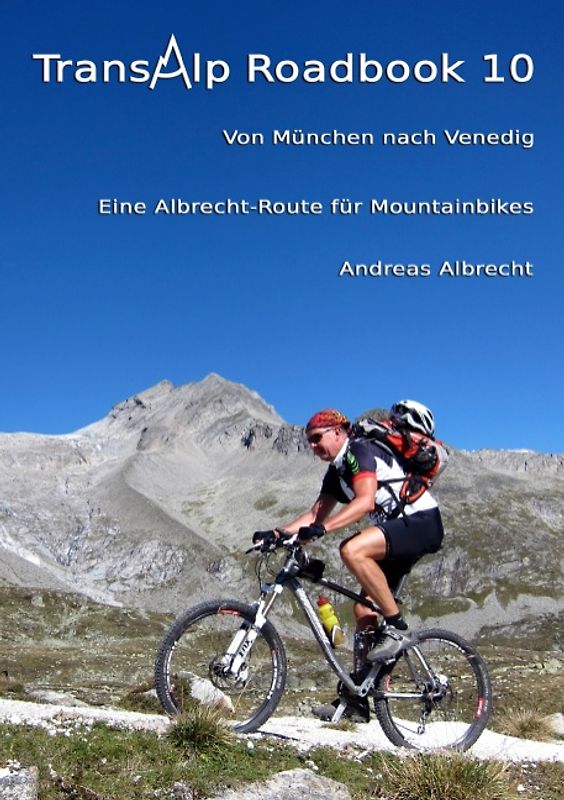 Transalp Roadbook 10: Von München nach Venedig. Eine Albrecht-Route für Mountainbikes