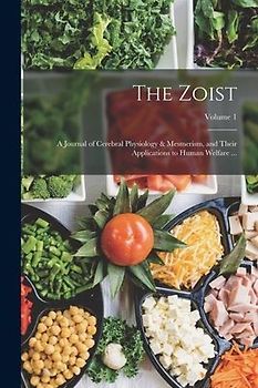 The Zoist: A Journal of Cerebral Physiology & Mesmerism, and Their Applications to Human Welfare ...; Volume 1