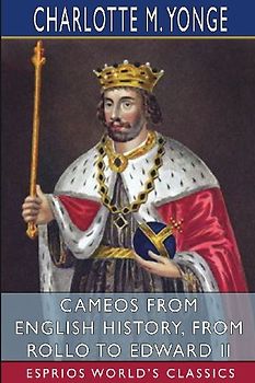 Cameos from English History, from Rollo to Edward II (Esprios Classics)