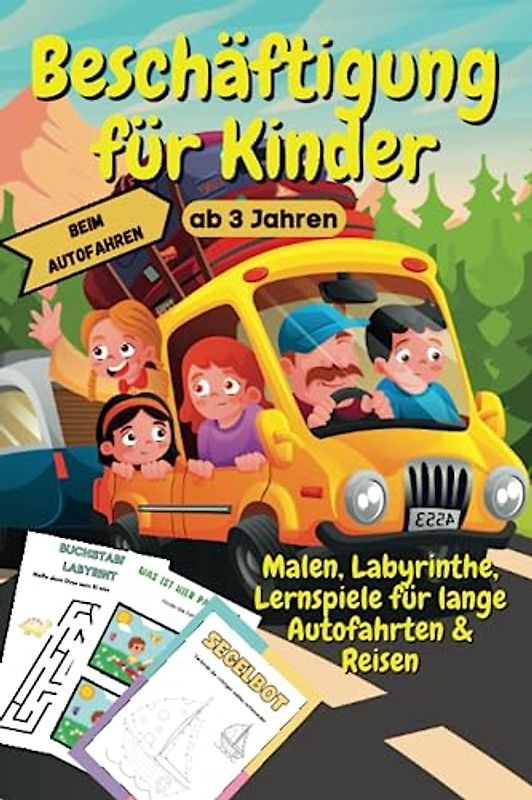 Beschäftigung für Kinder im Auto: Reisespiele für Kinder ab 3 Jahren: Malen, Labyrinthe, Lernspiele und Rätsel auf 70 Seiten für lange Autofahrten & Reisen